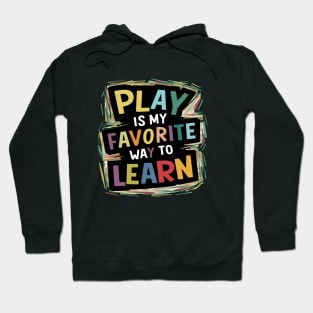 Play Is My Favorite Way To Learn Hoodie